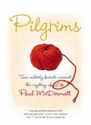Pilgrims: Two Unlikely Friends Unravel the Mystery of Life,Paul 