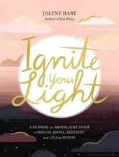 Ignite Your Light: A Sunrise-to-Moonlight Guide to Feeling Joyful, Resili - GOOD