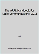 The ARRL Handbook For Radio Communications, 2013 by arrl