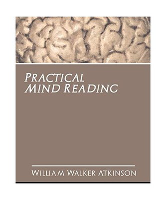 Practical Mind Reading, Walker Atkinson William Walker Atkinson, William Walker 