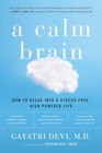 A Calm Brain: How to Relax Into a Stress-Free, High-Powered Life by Gayatri Devi (Paperback / softback, 2013)