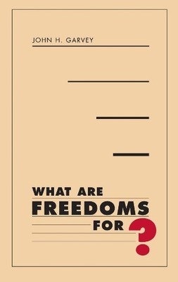 What Are Freedoms For?, Garvey, John H.