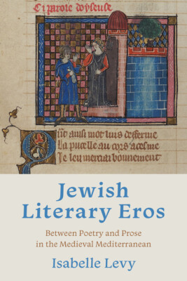 Jewish Literary Eros: Between Poetry And Prose In The Medieval Mediterranea...
