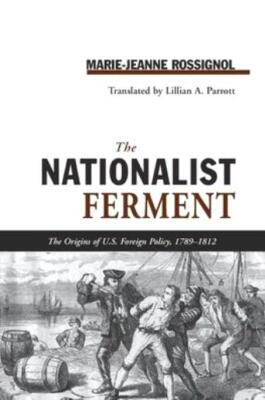 Nationalist Ferment: Origins Of U S  Foreign Policy, 1789-1812
