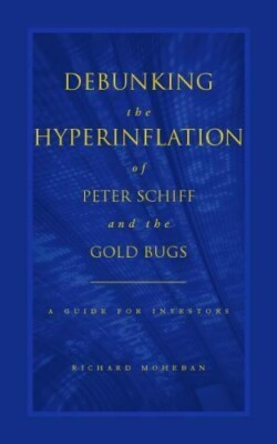 Peter Schiff Debunked: Hyperinflation, Gold, Inflation, Investing, Investors