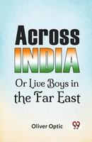 Across India Or Live Boys In The Far East Oliver Optic Taschenbuch Englisch 2023