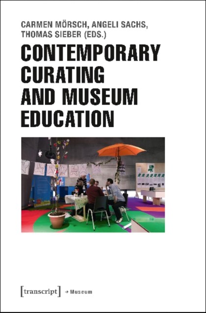Contemporary Curating and Museum Education by Carmen Mörsch PAPERBACK