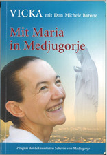 Mit Maria in Medjugorje: Zeugnis der bekanntesten Seherin von Medjugorje