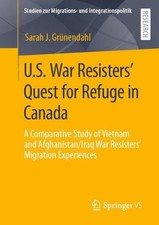 U.S. War Resisters Quest for Refuge in Canada: A Comparative Study of Vietnam an