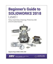 Beginner's Guide to SOLIDWORKS 2018 - Level I, Alejandro Reyes