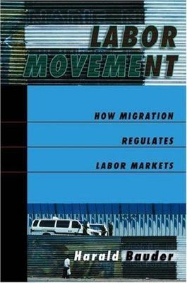 Labor Movement: How Migration Regulates Labor Markets by Bauder, Harald