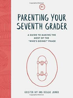 Parenting Your Seventh Grader: A Guide to Making the Most of the ''Who - GOOD