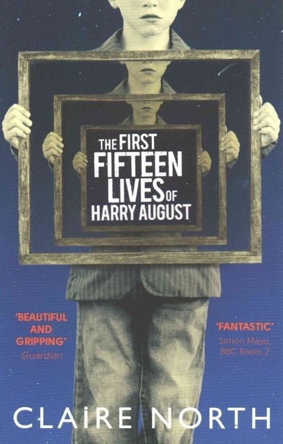 The First Fifteen Lives of Harry August: The word-of-mouth bestseller you won't