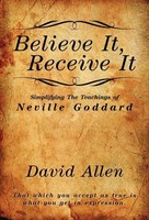 Believe It, Receive It - Simplifying The Teachings Of Neville Goddard Allen Buch