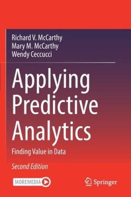 Applying Predictive Analytics: Finding Value in Data by Richard V. McCarthy NEU