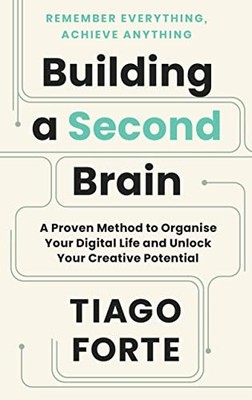 Building a Second Brain: A Proven Method to Organise Your... - Forte, Tiago