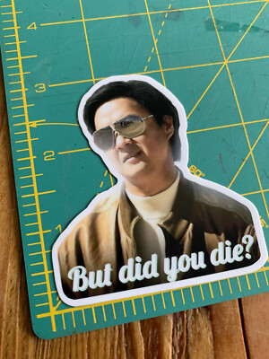 But Did You Die Car Vinyl Sticker 3in funny turbo racing decal Hangover Chow