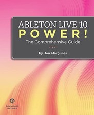 Ableton Live 10 Power : The Comprehensive Guide By Jon Margulies