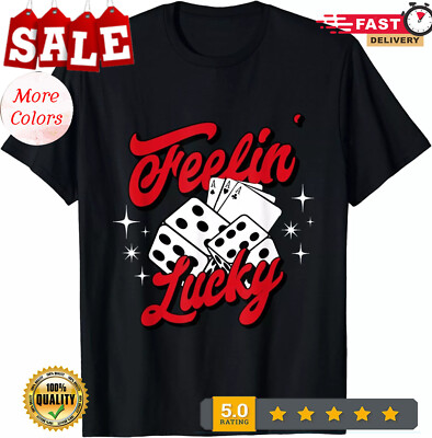 2025/Feelin Lucky Gambling Casino Bingo Cards and Dice Gift Unisex T-Shirt