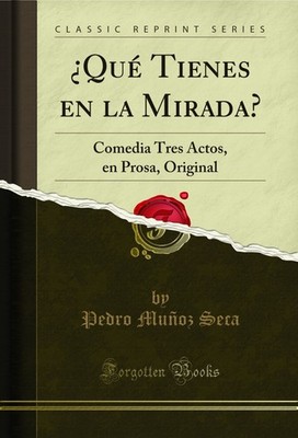 ¿Qué Tienes en la Mirada?: Comedia Tres Actos, en Prosa, Original
