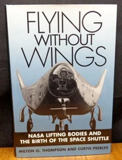 FLYING WITHOUT WINGS NASA LIFTING BODIES AND THE BIRTH OF THE SPACE SHUTTLE