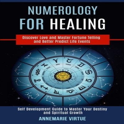 Numerology for Healing Self Development Guide to Master Your Dest
