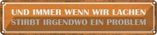 Blechschild 10x46 cm wenn wir lachen stirbt Problem Spruch Zitat Deko Geschenk M