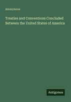 Anonymous | Treaties And Conventions Concluded Between The United States Of...