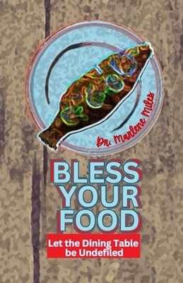 Bless Your Food : Let the Dining Table Be Undefiled -  NEW Marlene Miles