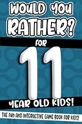 Would You Rather? For 11 Year Old Kids!: The Fun And Interactive Game Book For K