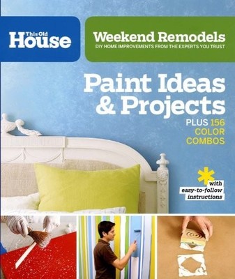 Weekend Remodels: Paint Ideas and Projects: DIY Home Improvements from the E...