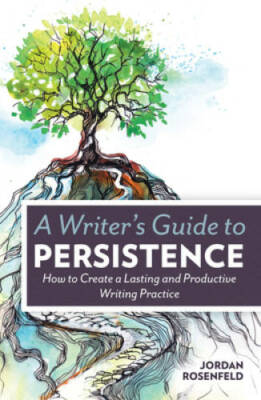A Writer's Guide To Persistence: How to Create a Lasting and Productive W - GOOD
