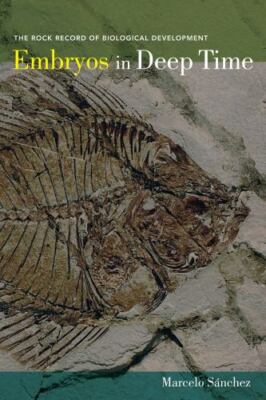 Embryos in Deep Time: The Rock Record of Biological Development, Sánchez-Villagr