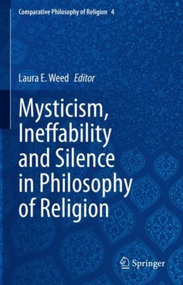 Mysticism, Ineffability and Silence in Philosophy of Religion, Hardcover by W...