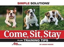 Come, Sit, Stay (Simple Solutions (Bowtie Press)) by Moore, Arden, Good Book