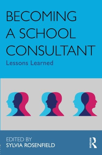 Becoming a School Consultant: Lessons Learned (Consultation, Supervision,...