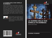 H. Burak Uyaniker | LA Guerra Delle DUE Sorelle IN Donbass | Taschenbuch (2021)