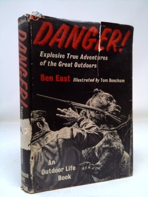 Danger! Explosive True Adventures of the Great Outdoors (An Outdoor Life Book)