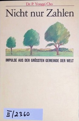 Nicht nur Zahlen: Impulse aus d. grössten Gemeinde d. Welt. Cho, Yonggi: