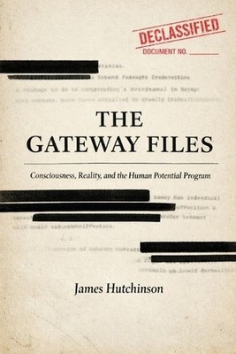 The Gateway Files: Consciousness, Reality, and the Human Potential Program by Ja