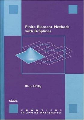 Finite Element Methods with B-Splines by Höllig, Klaus