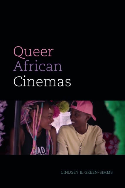 Queer African Cinemas by Lindsey B. Green-Simms (Hardback Book)