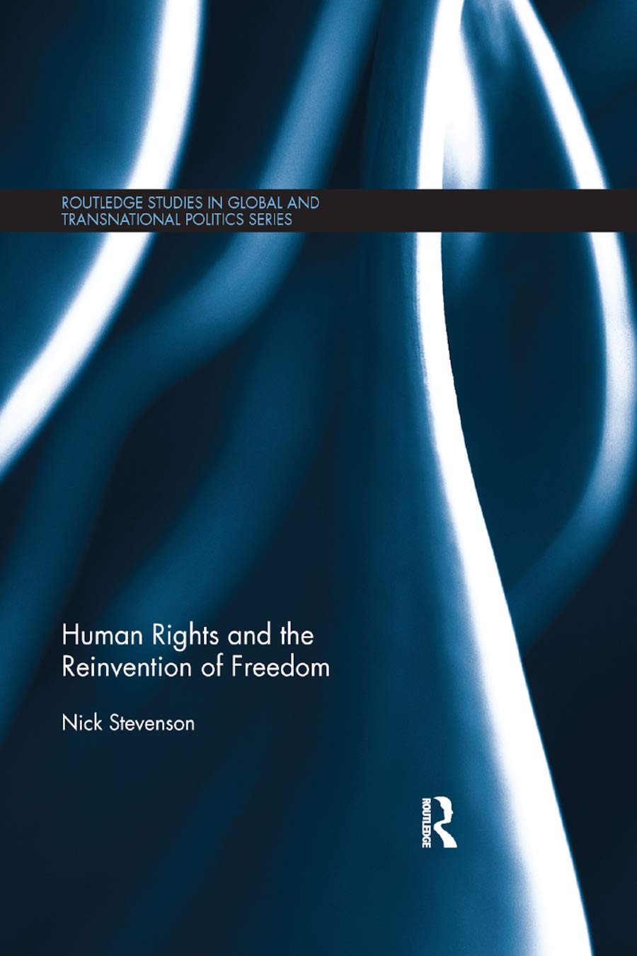 Human Rights and the Reinvention of Freedom (Routledge Studies in Global and Tr