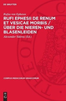 Rufus Von Ephes Rufi Ephesii de Renum Et Vesicae Morbis / Über Die Ni (Hardback)