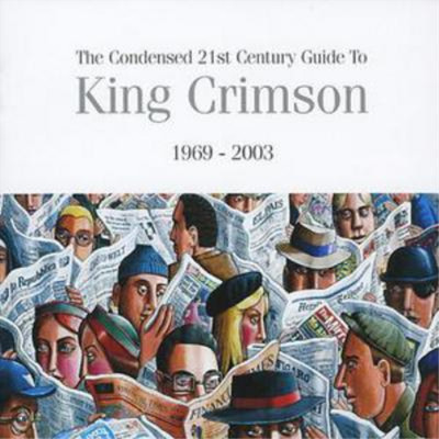 King Crimson The Condensed 21st Century Guide to King Crimson 1969-2003 (CD)