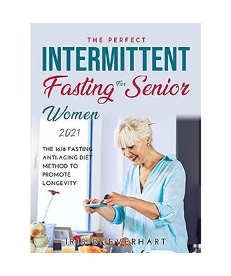 Intermittent Fasting for Senior Women 2021: The 16/8 Fasting Anti-Aging Diet Met