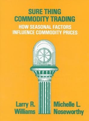 Sure Thing Commodity Trading : How Seasonal Factors Influence Com