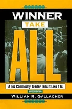 Winner Take All: A Top Commodity Trader Tells it Like it is by William R. Gallac