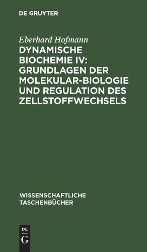 Eberhard Hofman Dynamische Biochemie IV: Grundlagen Der Molekularbiol (Hardback)