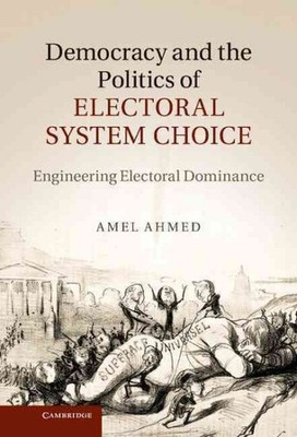 Democracy and the Politics of Electoral System Choice : Engineering Electoral...